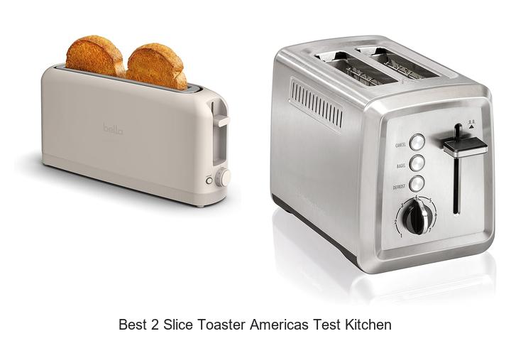 Top 12 Best 2 Slice Toaster Americas Test Kitchen Revealed!
