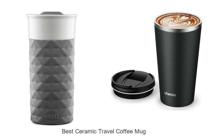 Top 12 Best Ceramic Travel Coffee Mug You Can’t Miss!