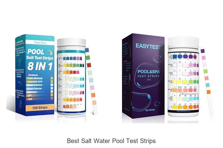 Top 12 Best Salt Water Pool Test Strips You Can’t Miss!